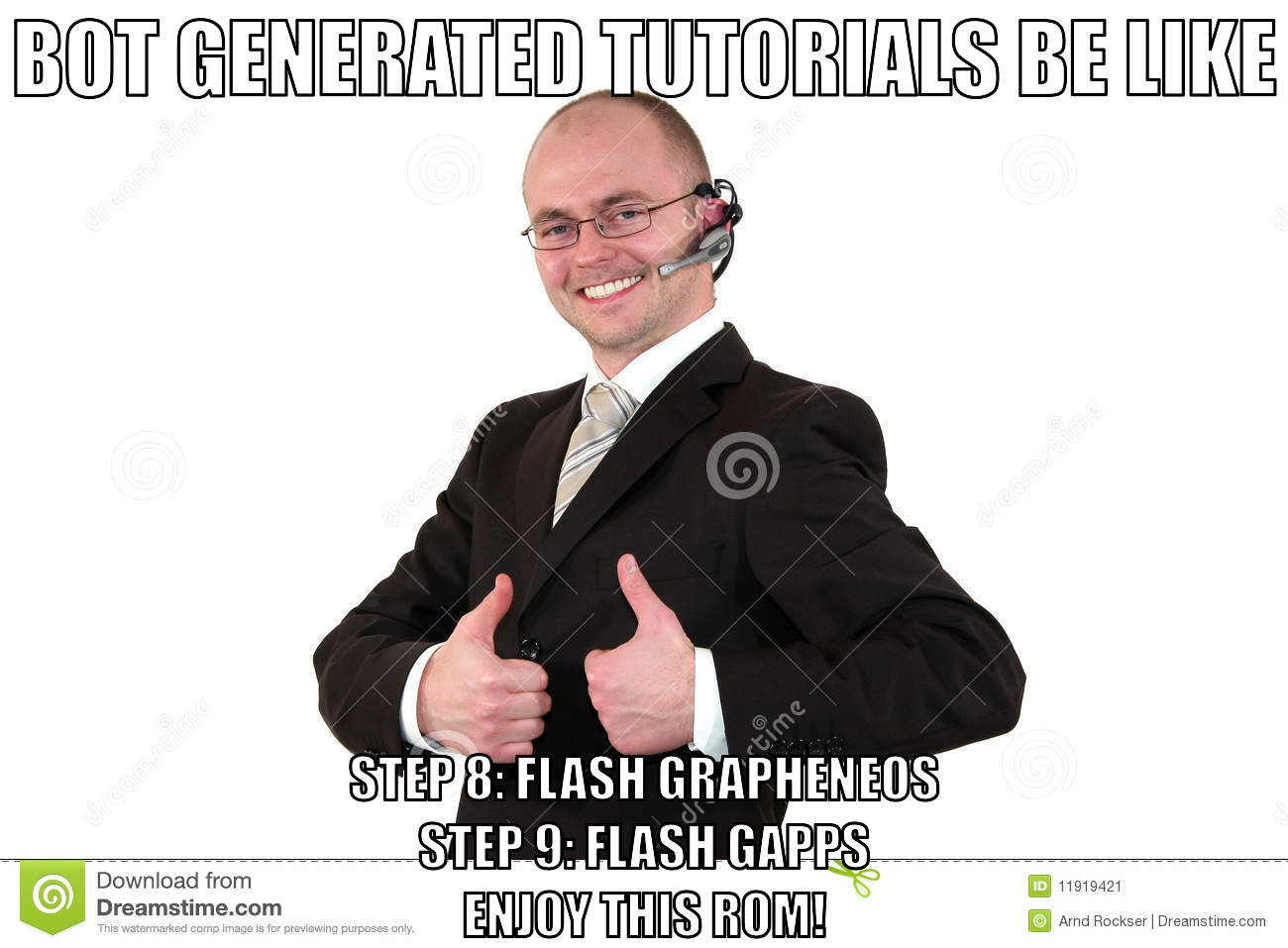 A stock image of a call center worker with his thumbs
                    up. Upper text says: 'Bot generated tutorials be like' and
                    bottom text says 'Step 8: Flash GrapheneOS, Step 9: Flash
                    GAPPS, Enjoy this ROM!'